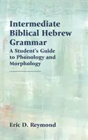 Grammatik des biblischen Hebräisch für Fortgeschrittene: Ein Leitfaden für Studenten zur Phonologie und Morphologie - Intermediate Biblical Hebrew Grammar: A Student's Guide to Phonology and Morphology