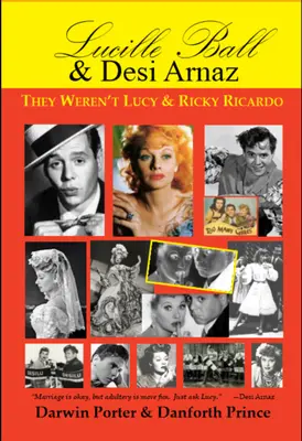 Lucille Ball und Desi Arnaz: Sie waren nicht Lucy und Ricky Ricardo. Band eins (1911-1960) einer zweiteiligen Biographie - Lucille Ball and Desi Arnaz: They Weren't Lucy and Ricky Ricardo. Volume One (1911-1960) of a Two-Part Biography