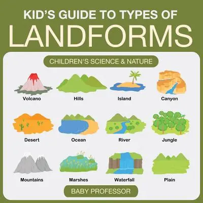 Kid's Guide to Types of Landforms - Wissenschaft und Natur für Kinder - Kid's Guide to Types of Landforms - Children's Science & Nature