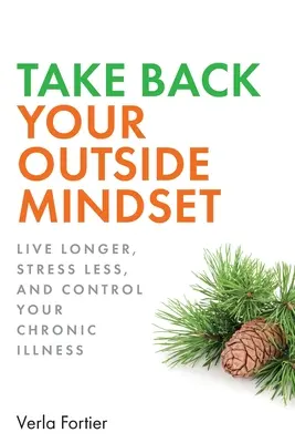 Holen Sie sich Ihre Außenperspektive zurück: Länger leben, Demenz vorbeugen und Ihre chronische Krankheit kontrollieren - Take Back Your Outside Mindset: Live Longer, Prevent Dementia, and Control Your Chronic Illness