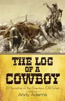 Das Logbuch eines Cowboys: Eine Erzählung über den alten amerikanischen Westen - The Log of a Cowboy: A Narrative of the American Old West