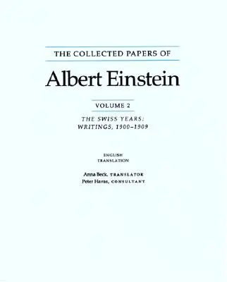 Die Gesammelten Schriften von Albert Einstein: Die Schweizer Jahre, Schriften, 1900-1909 - The Collected Papers of Albert Einstein: The Swiss Years, Writings, 1900-1909