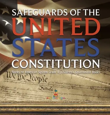 Schutz der Verfassung der Vereinigten Staaten - Bücher zum amerikanischen System Klasse 4 - Kinderbücher zur Regierung - Safeguards of the United States Constitution - Books on American System Grade 4 - Children's Government Books