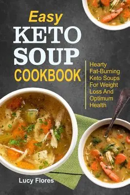 Einfaches Keto-Suppen-Kochbuch: Herzhafte fettverbrennende Keto-Suppen für Gewichtsverlust und optimale Gesundheit - Easy Keto Soup Cookbook: Hearty Fat-Burning Keto Soups For Weight Loss And Optimum Health