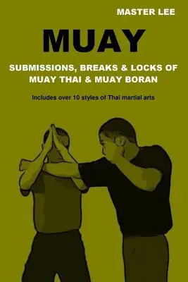 Muay: Unterwerfungen, Brüche und Schlösser des Muay Thai und Muay Boran - Muay: Submissions, Breaks & Locks of Muay Thai & Muay Boran