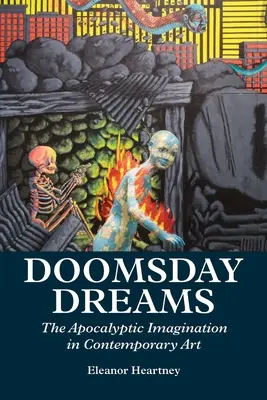 Weltuntergangsträume: Die apokalyptische Imagination in der zeitgenössischen Kunst - Doomsday Dreams: The Apocalyptic Imagination in Contemporary Art