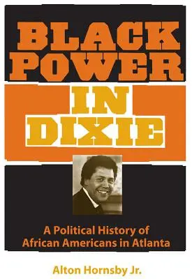 Schwarze Macht in Dixie: Eine politische Geschichte der Afroamerikaner in Atlanta - Black Power in Dixie: A Political History of African Americans in Atlanta