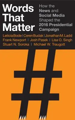 Worte, die wichtig sind: Wie die Nachrichten und die sozialen Medien den Präsidentschaftswahlkampf 2016 geprägt haben - Words That Matter: How the News and Social Media Shaped the 2016 Presidential Campaign