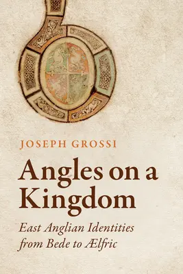 Angles on a Kingdom: Ostanglische Identitäten von Bede bis Lfric - Angles on a Kingdom: East Anglian Identities from Bede to Lfric