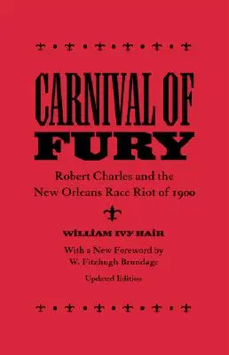 Karneval der Wut: Robert Charles und der Ethnie-Aufruhr in New Orleans 1900 (aktualisiert) - Carnival of Fury: Robert Charles and the New Orleans Race Riot of 1900 (Updated)