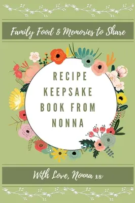 Rezeptbuch von Nonna: Gemeinsame Erinnerungen an das Familienessen - Recipe Keepsake Book From Nonna: Family Food Memories to Share