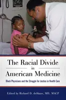 Die rassische Kluft in der amerikanischen Medizin: Schwarze Ärzte und der Kampf um Gerechtigkeit in der Gesundheitsversorgung - Racial Divide in American Medicine: Black Physicians and the Struggle for Justice in Health Care