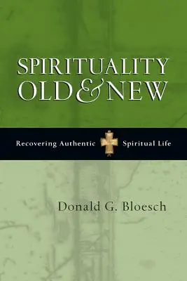 Spiritualität alt und neu: Wiedererlangung eines authentischen spirituellen Lebens - Spirituality Old & New: Recovering Authentic Spiritual Life