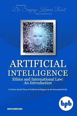 Ethik der künstlichen Intelligenz und internationales Recht: Eine techno-soziale Vision der künstlichen Intelligenz im internationalen Leben - Artificial Intelligence Ethics and International Law: A Techno-Social Vision of Artificial Intelligence in the International Life