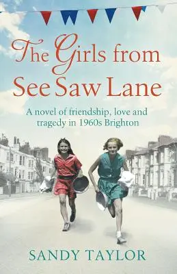 Die Mädchen aus der See Saw Lane: Ein Roman über Freundschaft, Liebe und Tragödie im Brighton der 1960er Jahre - The Girls from See Saw Lane: A Novel of Friendship, Love and Tragedy in 1960s Brighton