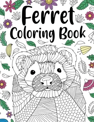 Frettchen-Malbuch: Animal Adult Coloring Book, Ferret Lover Gift, Floral Mandala Coloring Pages, Doodle Animal Kingdom, Gifts Pet Lover - Ferret Coloring Book: Animal Adult Coloring Book, Ferret Lover Gift, Floral Mandala Coloring Pages, Doodle Animal Kingdom, Gifts Pet Lover