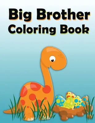 Big Brother-Malbuch: Dinosaurier New Baby Mal- und Skizzenbuch für große Brüder im Alter von 2-6 Jahren, das perfekte Geschenk für kleine Jungen mit einem neuen Geschwisterchen! - Big Brother Coloring Book: Dinosaur New Baby Color and Sketch Book for Big Brothers Ages 2-6, Perfect Gift for Little Boys with a New Sibling!