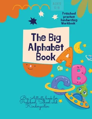 Das große Alphabetbuch: The Big Alphabet Book Vorschule Praxis Handschrift Workbook Big Activity Buch für Vorschule, Schule und Kindergarten - The Big Alphabet Book: The Big Alphabet Book Preschool practice handwriting Workbook Big Activity book for Preschool, School and Kindergarten