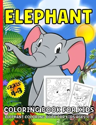 Elefanten-Malbuch: Elefanten-Malbuch für Kinder von 4-8 JahrenÜber 40 Elefanten-Malvorlagen für Kinder - Elephant Coloring Book: Elephant Coloring Book For Kids Ages 4-8Over 40 Elephants Coloring Pages For Children