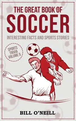 Das große Buch des Fußballs: Interessante Fakten und Sportgeschichten - The Great Book of Soccer: Interesting Facts and Sports Stories