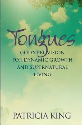 Zungen: Gottes Angebot für dynamisches Wachstum und übernatürliches Leben - Tongues: God's Provision for Dynamic Growth and Supernatural Living