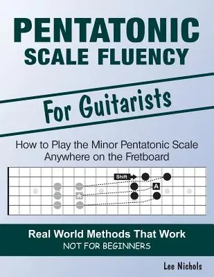 Pentatonische Skala fließend spielen: Lernen Sie, wie Sie die pentatonische Molltonleiter mühelos an jeder Stelle des Griffbretts spielen können - Pentatonic Scale Fluency: Learn How To Play the Minor Pentatonic Scale Effortlessly Anywhere on the Fretboard