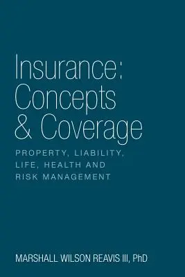 Versicherung: Konzepte und Deckung: Sach-, Haftpflicht-, Lebens-, Kranken- und Risikomanagement - Insurance: Concepts & Coverage: Property, Liability, Life, Health and Risk Management