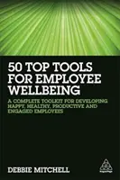 50 Top-Tools für das Wohlbefinden der Mitarbeiter: Ein komplettes Toolkit für die Entwicklung glücklicher, gesunder, produktiver und engagierter Mitarbeiter - 50 Top Tools for Employee Wellbeing: A Complete Toolkit for Developing Happy, Healthy, Productive and Engaged Employees