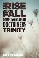 Aufstieg und Fall der komplementären Trinitätslehre - The Rise and Fall of the Complementarian Doctrine of the Trinity