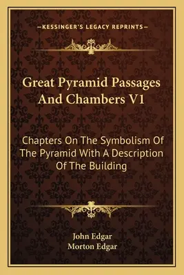 Passagen und Kammern der Großen Pyramide V1: Kapitel über die Symbolik der Pyramide mit einer Beschreibung des Bauwerks - Great Pyramid Passages and Chambers V1: Chapters on the Symbolism of the Pyramid with a Description of the Building