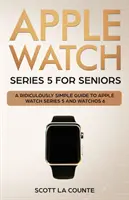 Apple Watch Series 5 für Senioren: Ein lächerlich einfaches Handbuch zu Apple Watch Series 5 und WatchOS 6 - Apple Watch Series 5 for Seniors: A Ridiculously Simple Guide to Apple Watch Series 5 and WatchOS 6