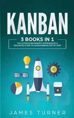 Kanban: 3 Bücher in 1 - Der ultimative Leitfaden für Anfänger, Fortgeschrittene und Profis, um Kanban Schritt für Schritt zu lernen - Kanban: 3 Books in 1 - The Ultimate Beginner's, Intermediate & Advanced Guide to Learn Kanban Step by Step