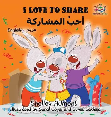 Ich liebe es zu teilen (Arabisches Buch für Kinder): Englisch Arabisch Zweisprachige Kinderbücher - I Love to Share (Arabic book for kids): English Arabic Bilingual Children's Books