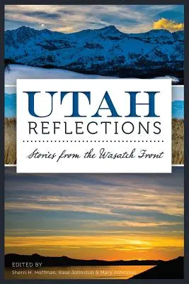 Utah-Besinnungen: Geschichten von der Wasatch Front - Utah Reflections: Stories from the Wasatch Front