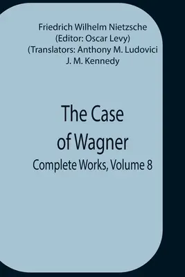 Der Fall Wagner; Sämtliche Werke, Band 8 - The Case Of Wagner; Complete Works, Volume 8