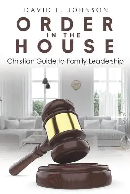 Ordnung im Haus: Christlicher Leitfaden zur Familienführung - Order in the House: Christian Guide to Family Leadership