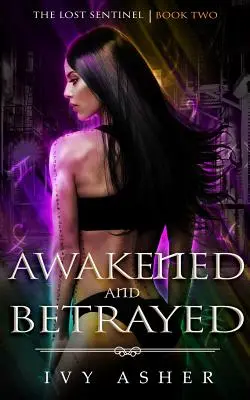 Erweckt und verraten: Die verlorene Wächterin Buch 2 - Awakened and Betrayed: The Lost Sentinel Book 2