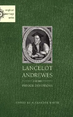 Lancelot Andrewes und seine privaten Andachten - Lancelot Andrewes and His Private Devotions