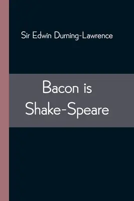 Bacon ist Shake-Speare; zusammen mit einem Nachdruck von Bacons Promus of Formularies and Elegancies - Bacon is Shake-Speare; Together with a Reprint of Bacon's Promus of Formularies and Elegancies