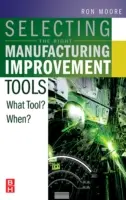 Die Auswahl der richtigen Werkzeuge zur Verbesserung der Fertigung: Welches Werkzeug? Wann? - Selecting the Right Manufacturing Improvement Tools: What Tool? When?