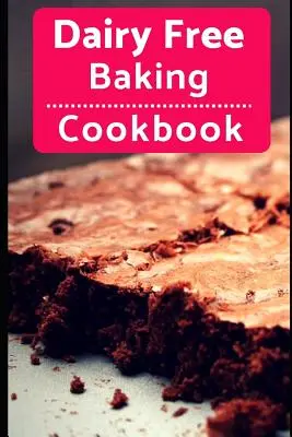 Molkereifreies Back-Kochbuch: Einfache und leckere milchfreie Back- und Dessertrezepte - Dairy Free Baking Cookbook: Easy and Delicious Dairy Free Baking and Dessert Recipes