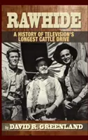 Rawhide - Eine Geschichte des längsten Viehtriebs im Fernsehen (Gebundene Ausgabe) - Rawhide - A History of Television's Longest Cattle Drive (Hardback)