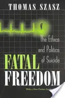 Tödliche Freiheit: Die Ethik und Politik des Selbstmords - Fatal Freedom: The Ethics and Politics of Suicide