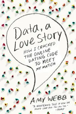 Data, eine Liebesgeschichte: Wie ich den Online-Dating-Code geknackt habe, um meinen Partner zu finden - Data, a Love Story: How I Cracked the Online Dating Code to Meet My Match