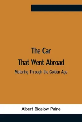 The Car That Went Abroad: Autofahren im Goldenen Zeitalter - The Car That Went Abroad: Motoring Through The Golden Age