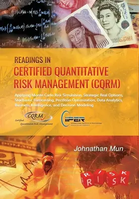 Lesestoff für zertifiziertes quantitatives Risikomanagement (CQRM): Anwendung der Monte-Carlo-Risikosimulation, strategische Realoptionen, stochastische Prognosen, Portf - Readings in Certified Quantitative Risk Management (CQRM): Applying Monte Carlo Risk Simulation, Strategic Real Options, Stochastic Forecasting, Portf