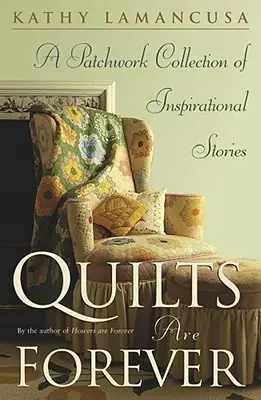 Quilts sind für immer: Eine Patchwork-Sammlung mit inspirierenden Geschichten - Quilts Are Forever: A Patchwork Collection of Inspirational Stories