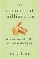 Der ungewollte Millionär: Wie man im Leben Erfolg hat, ohne sich wirklich anzustrengen - The Accidental Millionaire: How to Succeed in Life Without Really Trying