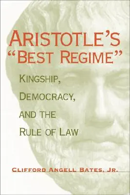 Aristoteles' bestes Regime: Königtum, Demokratie und Rechtsstaatlichkeit - Aristotle's Best Regime: Kingship, Democracy, and the Rule of Law