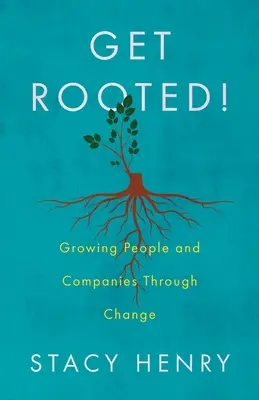 Get Rooted!: Menschen und Unternehmen durch Wandel wachsen lassen - Get Rooted!: Growing People and Companies Through Change